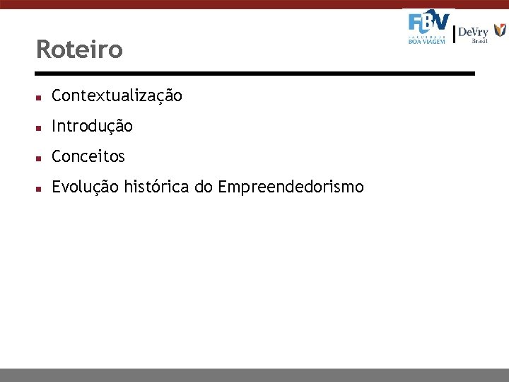 Roteiro n Contextualização n Introdução n Conceitos n Evolução histórica do Empreendedorismo 