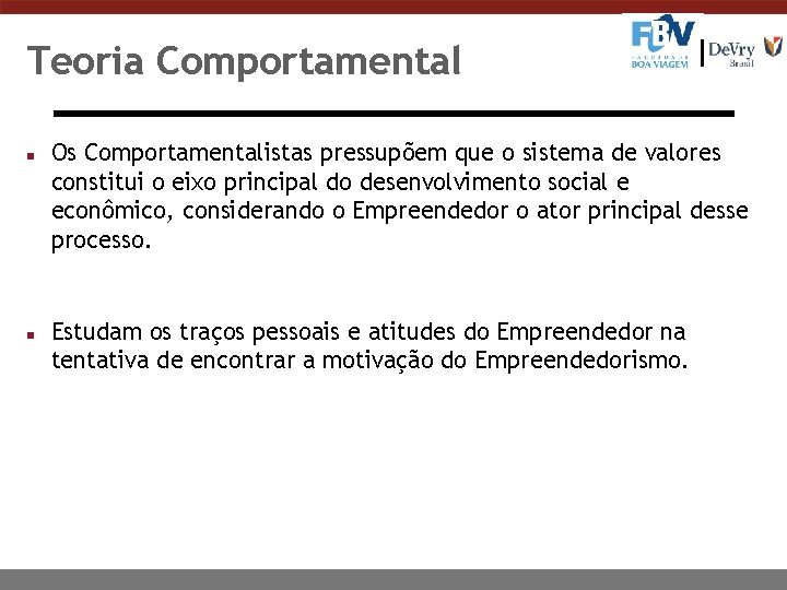 Teoria Comportamental n n Os Comportamentalistas pressupõem que o sistema de valores constitui o