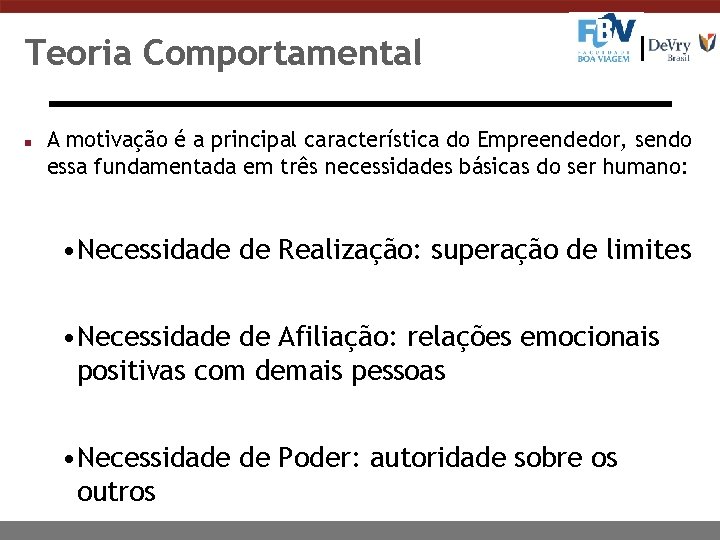 Teoria Comportamental n A motivação é a principal característica do Empreendedor, sendo essa fundamentada