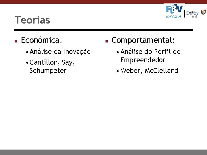 Teorias n Econômica: • Análise da Inovação • Cantillon, Say, Schumpeter n Comportamental: •