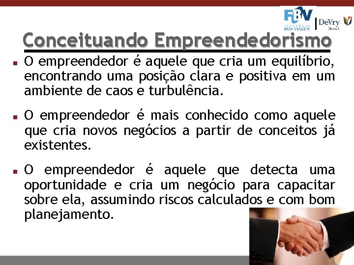 Conceituando Empreendedorismo n n n O empreendedor é aquele que cria um equilíbrio, encontrando