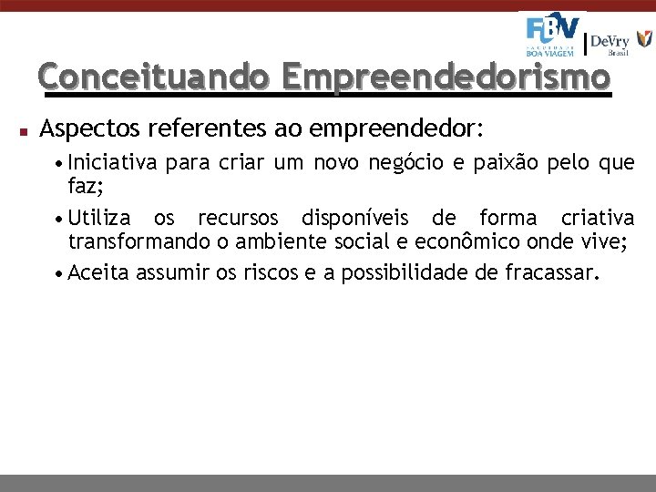 Conceituando Empreendedorismo n Aspectos referentes ao empreendedor: • Iniciativa para criar um novo negócio