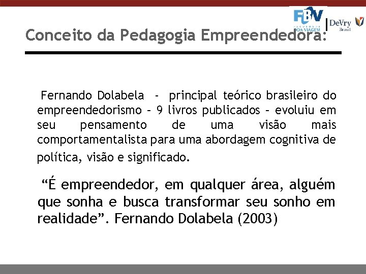 Conceito da Pedagogia Empreendedora: Fernando Dolabela - principal teórico brasileiro do empreendedorismo – 9