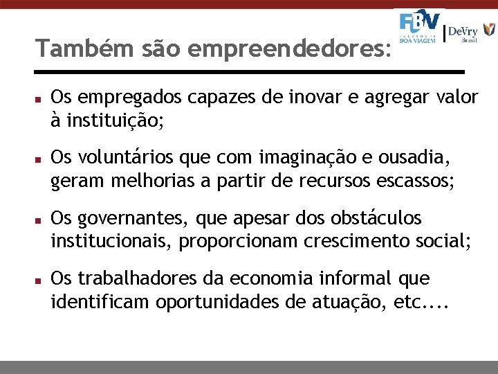 Também são empreendedores: n n Os empregados capazes de inovar e agregar valor à