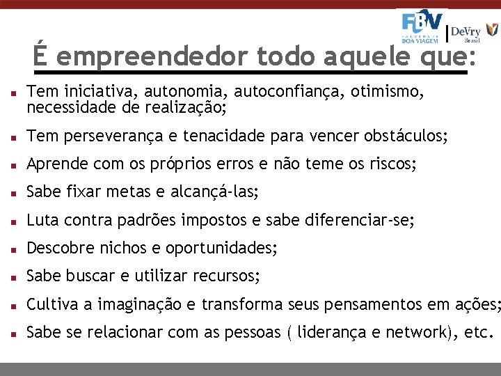 É empreendedor todo aquele que: n Tem iniciativa, autonomia, autoconfiança, otimismo, necessidade de realização;