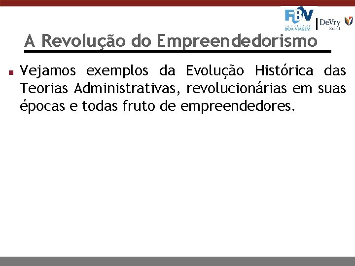A Revolução do Empreendedorismo n Vejamos exemplos da Evolução Histórica das Teorias Administrativas, revolucionárias