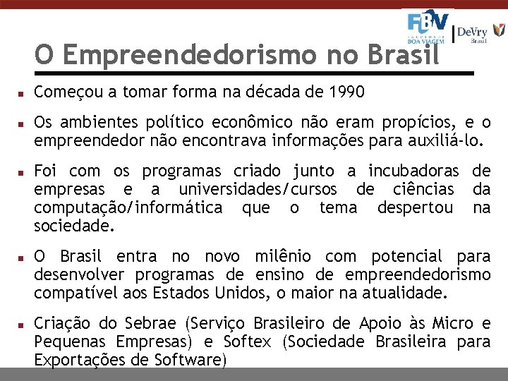 O Empreendedorismo no Brasil n n n Começou a tomar forma na década de