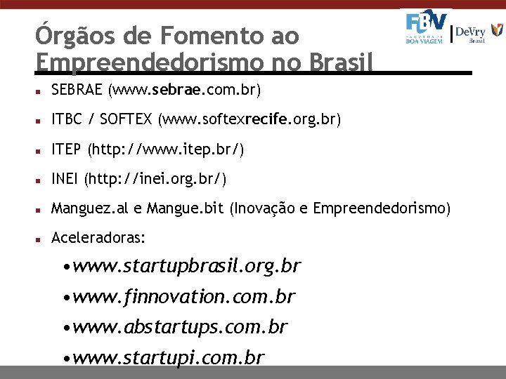 Órgãos de Fomento ao Empreendedorismo no Brasil n SEBRAE (www. sebrae. com. br) n