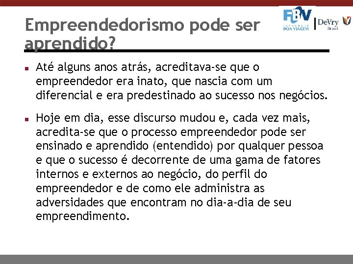 Empreendedorismo pode ser aprendido? n n Até alguns anos atrás, acreditava-se que o empreendedor