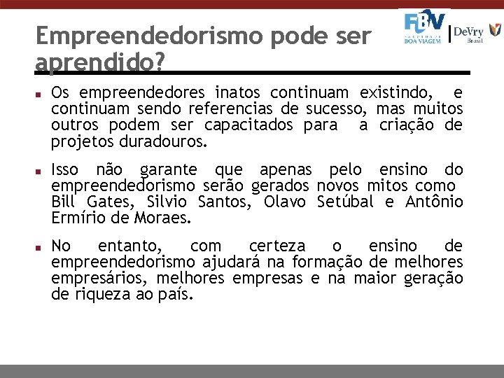 Empreendedorismo pode ser aprendido? n n n Os empreendedores inatos continuam existindo, e continuam