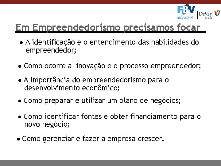 Em Empreendedorismo precisamos focar A identificação e o entendimento das habilidades do empreendedor; Como