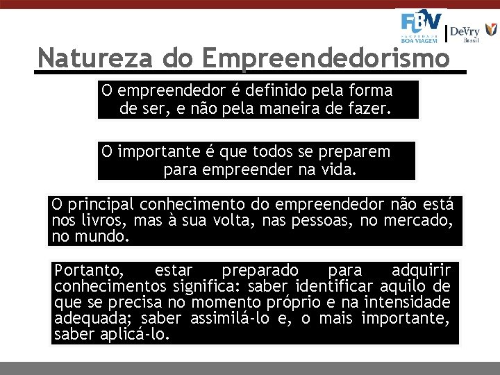 Natureza do Empreendedorismo O empreendedor é definido pela forma de ser, e não pela