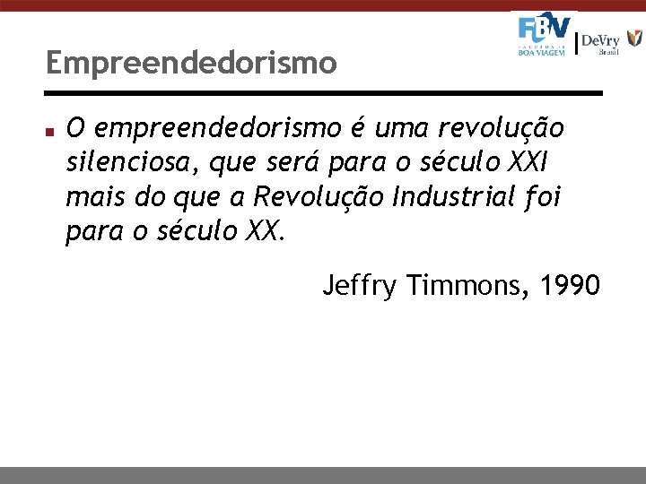 Empreendedorismo n O empreendedorismo é uma revolução silenciosa, que será para o século XXI