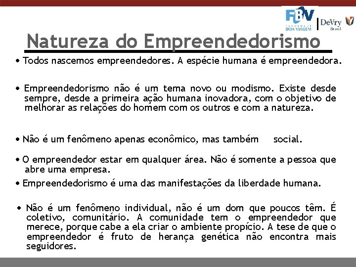 Natureza do Empreendedorismo Todos nascemos empreendedores. A espécie humana é empreendedora. Empreendedorismo não é