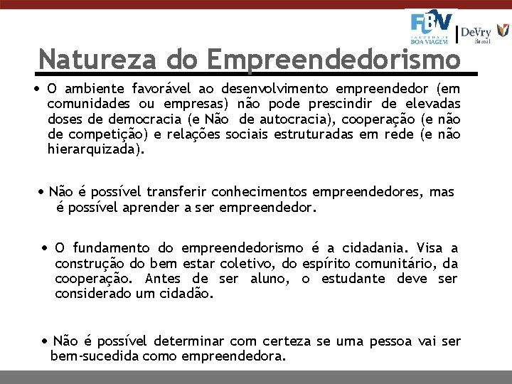 Natureza do Empreendedorismo O ambiente favorável ao desenvolvimento empreendedor (em comunidades ou empresas) não