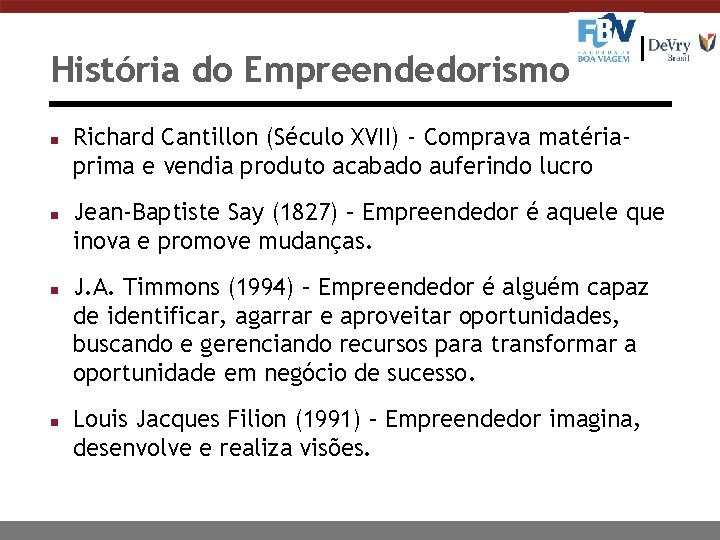 História do Empreendedorismo n n Richard Cantillon (Século XVII) - Comprava matériaprima e vendia