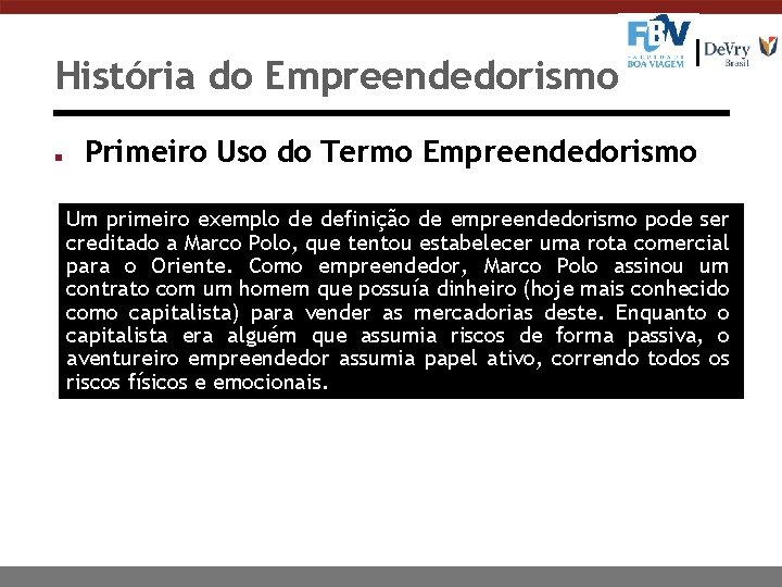 História do Empreendedorismo n Primeiro Uso do Termo Empreendedorismo Um primeiro exemplo de definição