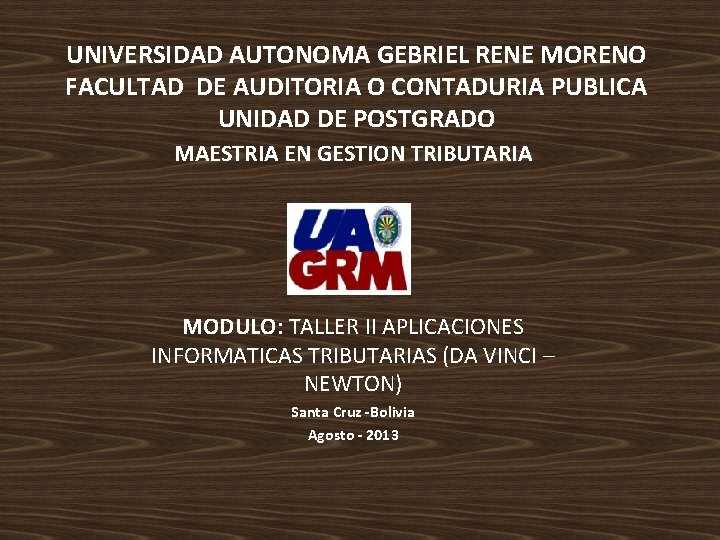 UNIVERSIDAD AUTONOMA GEBRIEL RENE MORENO FACULTAD DE AUDITORIA O CONTADURIA PUBLICA UNIDAD DE POSTGRADO