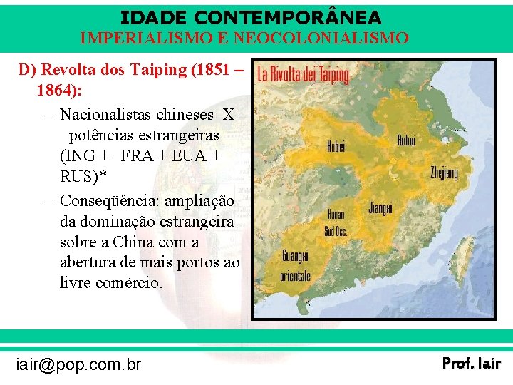 IDADE CONTEMPOR NEA IMPERIALISMO E NEOCOLONIALISMO D) Revolta dos Taiping (1851 – 1864): –
