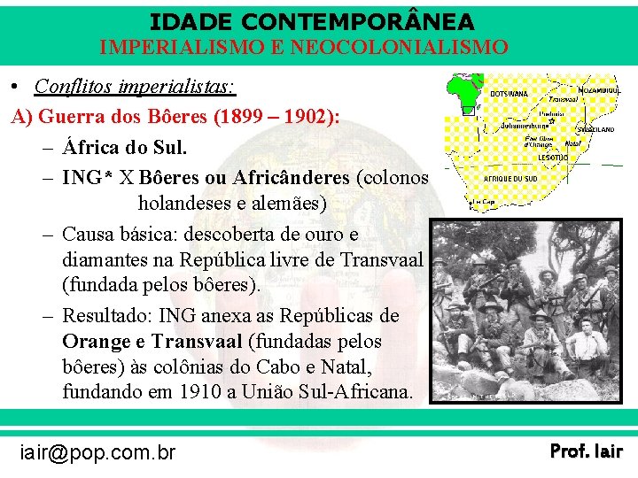 IDADE CONTEMPOR NEA IMPERIALISMO E NEOCOLONIALISMO • Conflitos imperialistas: A) Guerra dos Bôeres (1899
