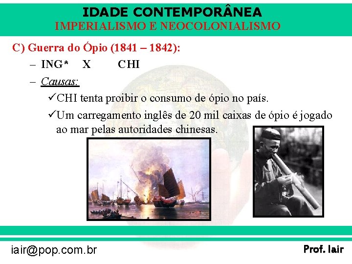 IDADE CONTEMPOR NEA IMPERIALISMO E NEOCOLONIALISMO C) Guerra do Ópio (1841 – 1842): –