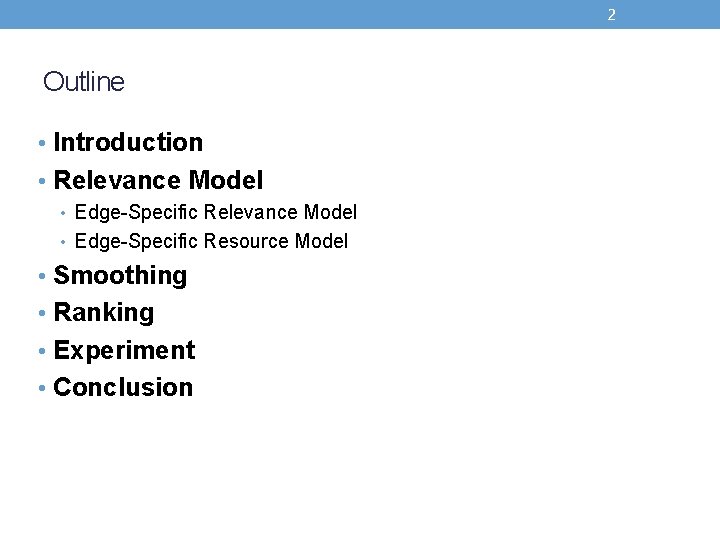 2 Outline • Introduction • Relevance Model • Edge-Specific Resource Model • Smoothing •