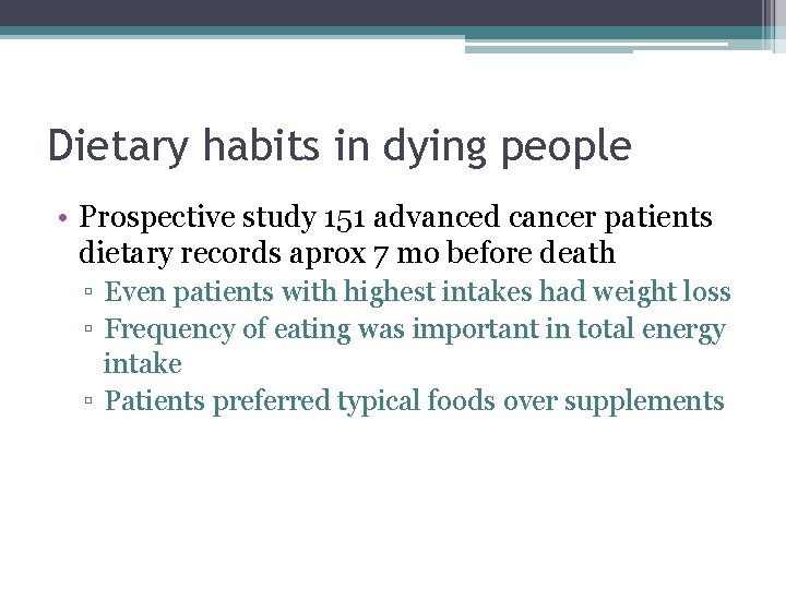Dietary habits in dying people • Prospective study 151 advanced cancer patients dietary records Dietary habits in dying people • Prospective study 151 advanced cancer patients dietary records