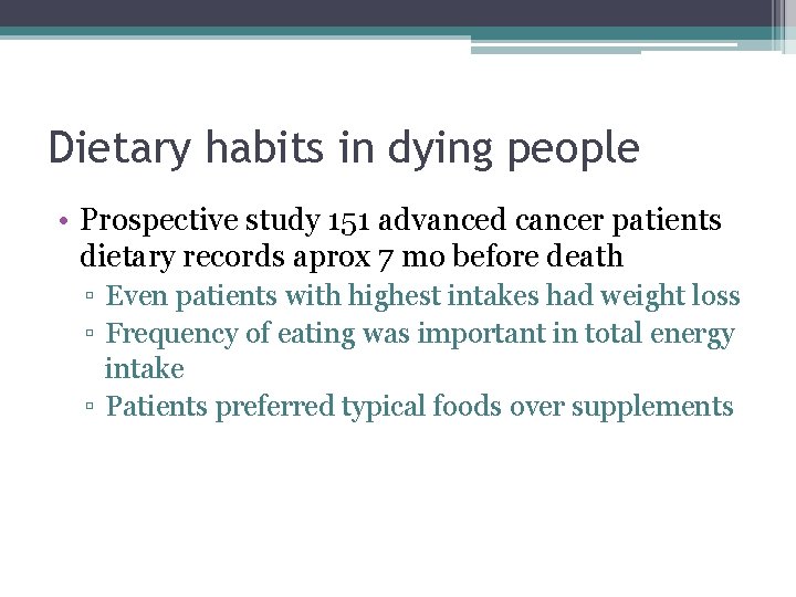 Dietary habits in dying people • Prospective study 151 advanced cancer patients dietary records