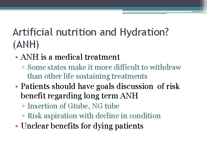 Artificial nutrition and Hydration? (ANH) • ANH is a medical treatment ▫ Some states