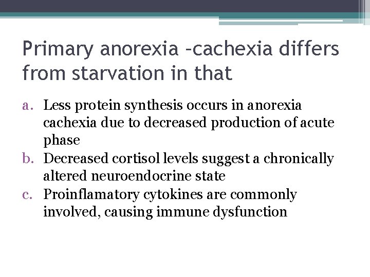 Primary anorexia –cachexia differs from starvation in that a. Less protein synthesis occurs in
