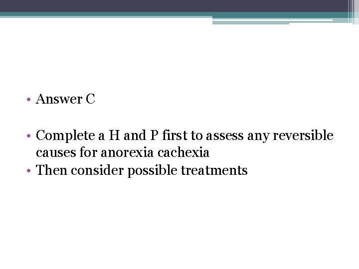 • Answer C • Complete a H and P first to assess any • Answer C • Complete a H and P first to assess any