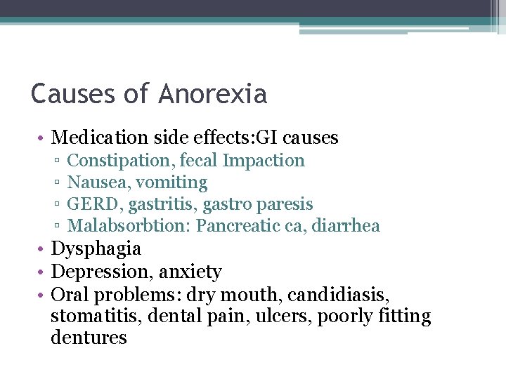 Causes of Anorexia • Medication side effects: GI causes ▫ ▫ Constipation, fecal Impaction Causes of Anorexia • Medication side effects: GI causes ▫ ▫ Constipation, fecal Impaction