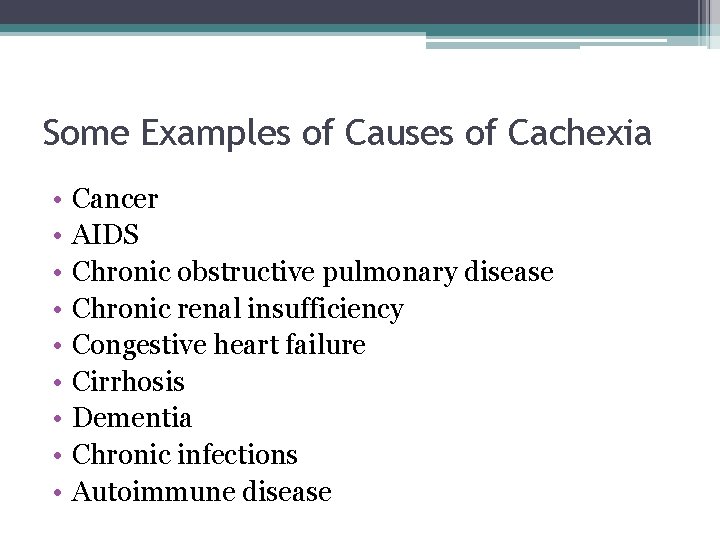 Some Examples of Causes of Cachexia • • • Cancer AIDS Chronic obstructive pulmonary