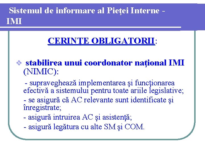 Sistemul de informare al Pieţei Interne IMI CERINŢE OBLIGATORII: v stabilirea unui coordonator naţional