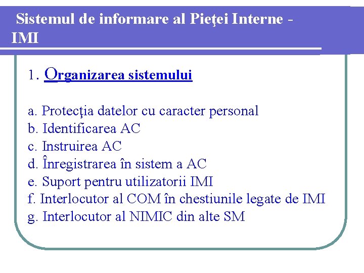 Sistemul de informare al Pieţei Interne IMI 1. Organizarea sistemului a. Protecţia datelor cu