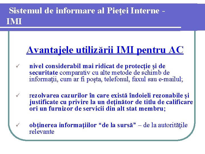 Sistemul de informare al Pieţei Interne IMI Avantajele utilizării IMI pentru AC ü nivel