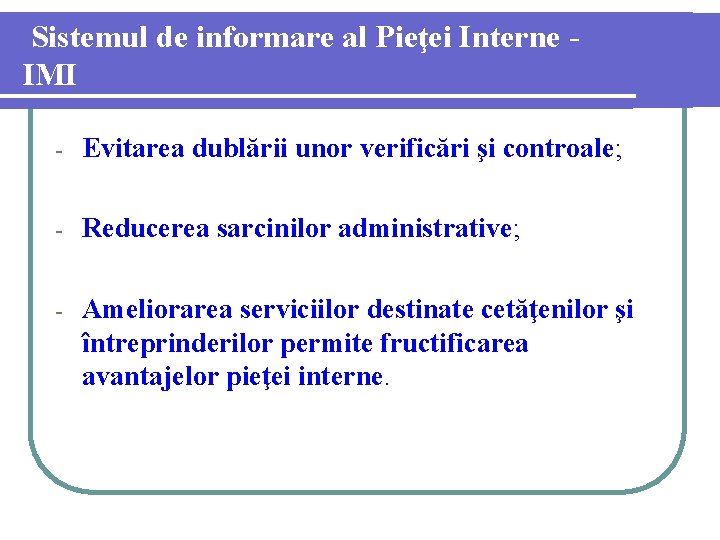 Sistemul de informare al Pieţei Interne IMI - Evitarea dublării unor verificări şi controale;