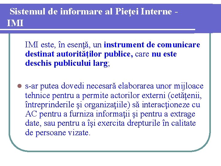 Sistemul de informare al Pieţei Interne IMI este, în esenţă, un instrument de comunicare