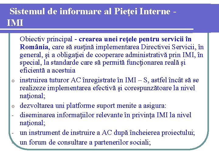 Sistemul de informare al Pieţei Interne IMI o o - Obiectiv principal - crearea