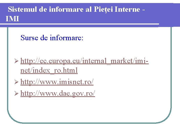 Sistemul de informare al Pieţei Interne IMI Surse de informare: Ø http: //ec. europa.