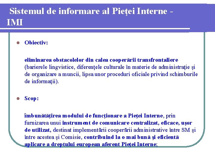 Sistemul de informare al Pieţei Interne IMI l Obiectiv: eliminarea obstacolelor din calea cooperării