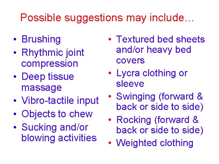 Possible suggestions may include… • Brushing • Rhythmic joint compression • Deep tissue massage Possible suggestions may include… • Brushing • Rhythmic joint compression • Deep tissue massage