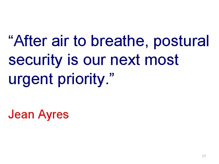 “After air to breathe, postural security is our next most urgent priority. ” Jean “After air to breathe, postural security is our next most urgent priority. ” Jean