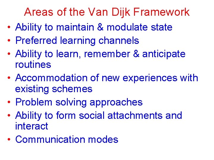 Areas of the Van Dijk Framework • Ability to maintain & modulate state • Areas of the Van Dijk Framework • Ability to maintain & modulate state •
