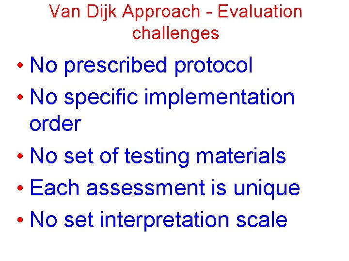 Van Dijk Approach - Evaluation challenges • No prescribed protocol • No specific implementation Van Dijk Approach - Evaluation challenges • No prescribed protocol • No specific implementation