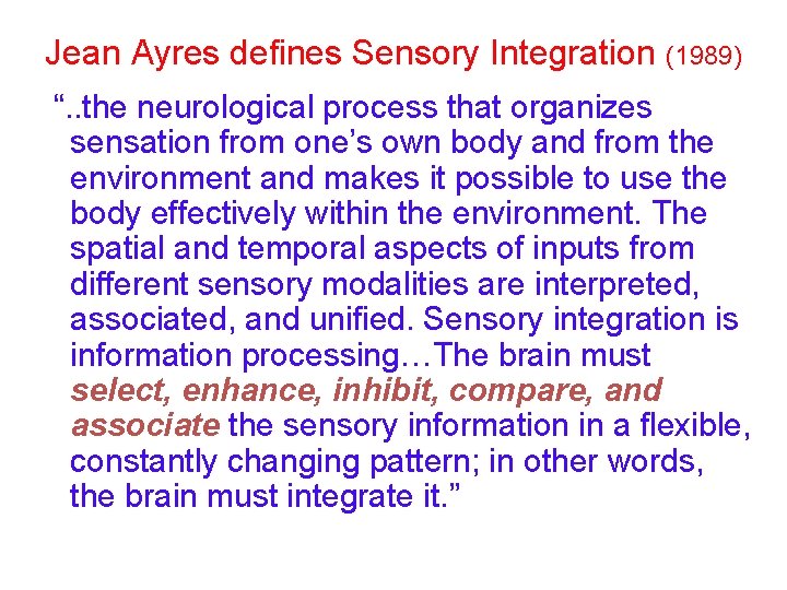 Jean Ayres defines Sensory Integration (1989) “. . the neurological process that organizes sensation Jean Ayres defines Sensory Integration (1989) “. . the neurological process that organizes sensation