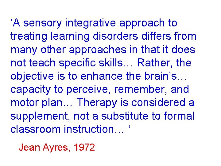 ‘A sensory integrative approach to treating learning disorders differs from many other approaches in ‘A sensory integrative approach to treating learning disorders differs from many other approaches in