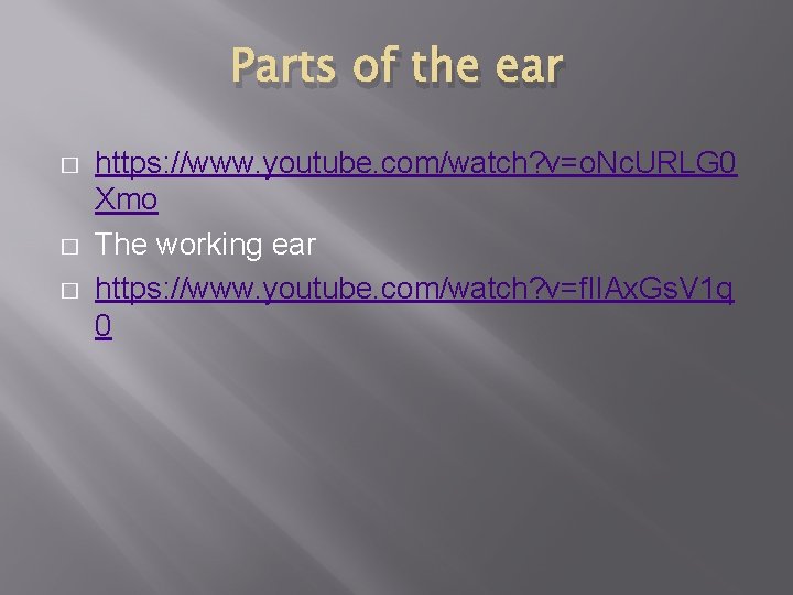 Parts of the ear � � � https: //www. youtube. com/watch? v=o. Nc. URLG