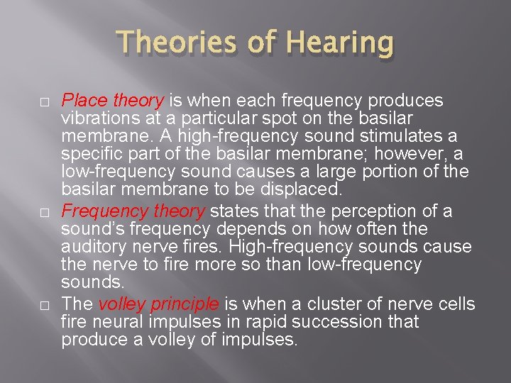 Theories of Hearing � � � Place theory is when each frequency produces vibrations