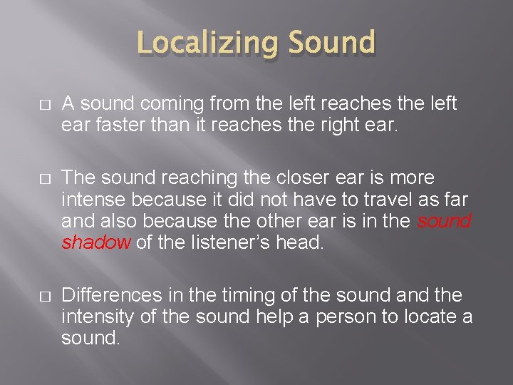 Localizing Sound � A sound coming from the left reaches the left ear faster